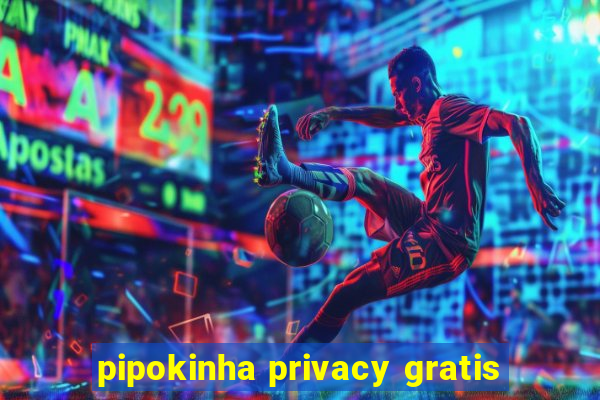 pipokinha privacy gratis